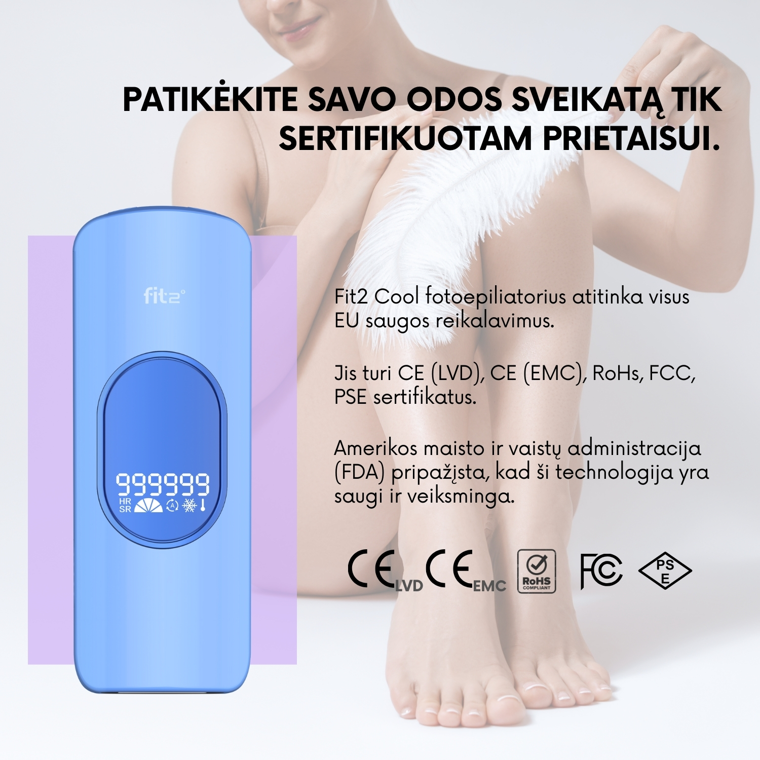 PATIKĖKITE SAVO ODOS SVEIKATĄ TIK SERTIFIKUOTAM PRIETAISUI.